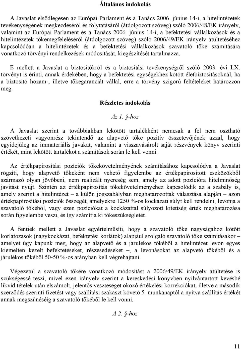 június 14-i, a befektetési vállalkozások és a hitelintézetek tőkemegfeleléséről (átdolgozott szöveg) szóló 2006/49/EK irányelv átültetéséhez kapcsolódóan a hitelintézetek és a befektetési