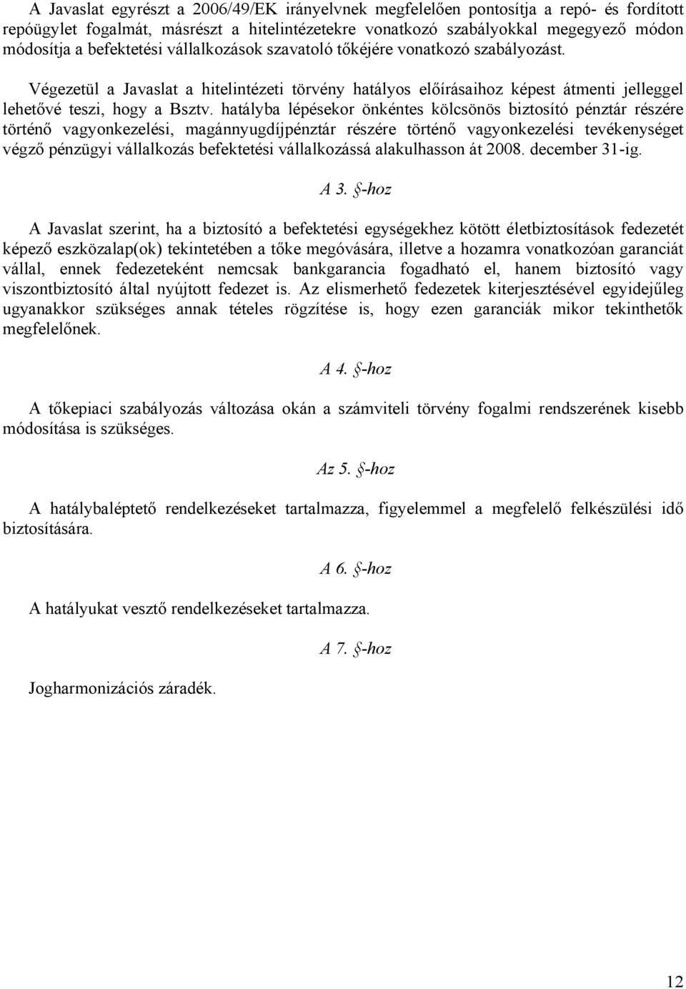 hatályba lépésekor önkéntes kölcsönös biztosító pénztár részére történő vagyonkezelési, magánnyugdíjpénztár részére történő vagyonkezelési tevékenységet végző pénzügyi vállalkozás befektetési