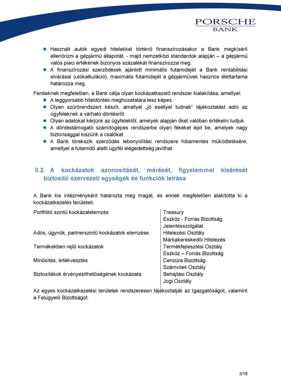 A finanszírozási szerződések ajánlott minimális futamidejét a Bank rentabilitási elvárásai (utókalkuláció), maximális futamidejét a gépjárművek hasznos élettartama határozza meg.