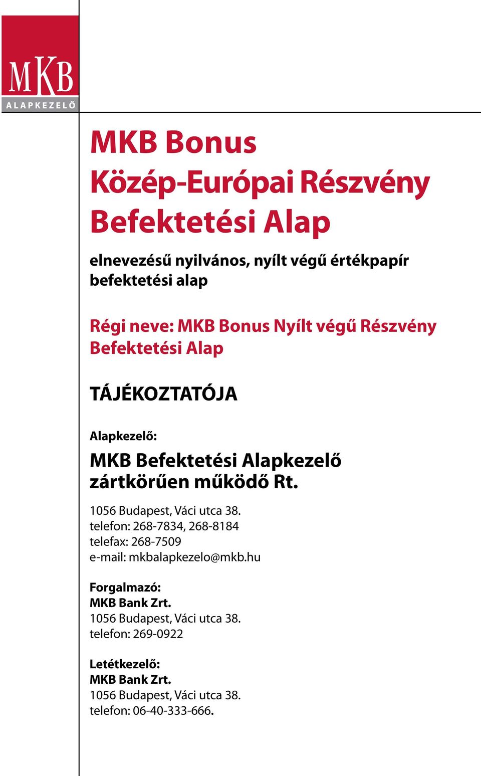 1056 Budapest, Váci utca 38. telefon: 268-7834, 268-8184 telefax: 268-7509 e-mail: mkbalapkezelo@mkb.