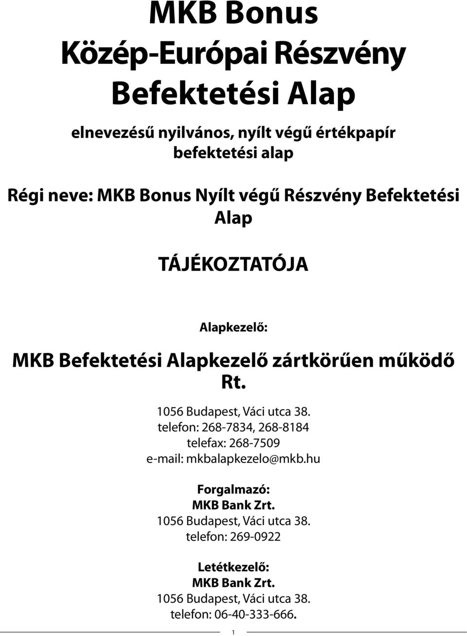 1056 Budapest, Váci utca 38. telefon: 268-7834, 268-8184 telefax: 268-7509 e-mail: mkbalapkezelo@mkb.