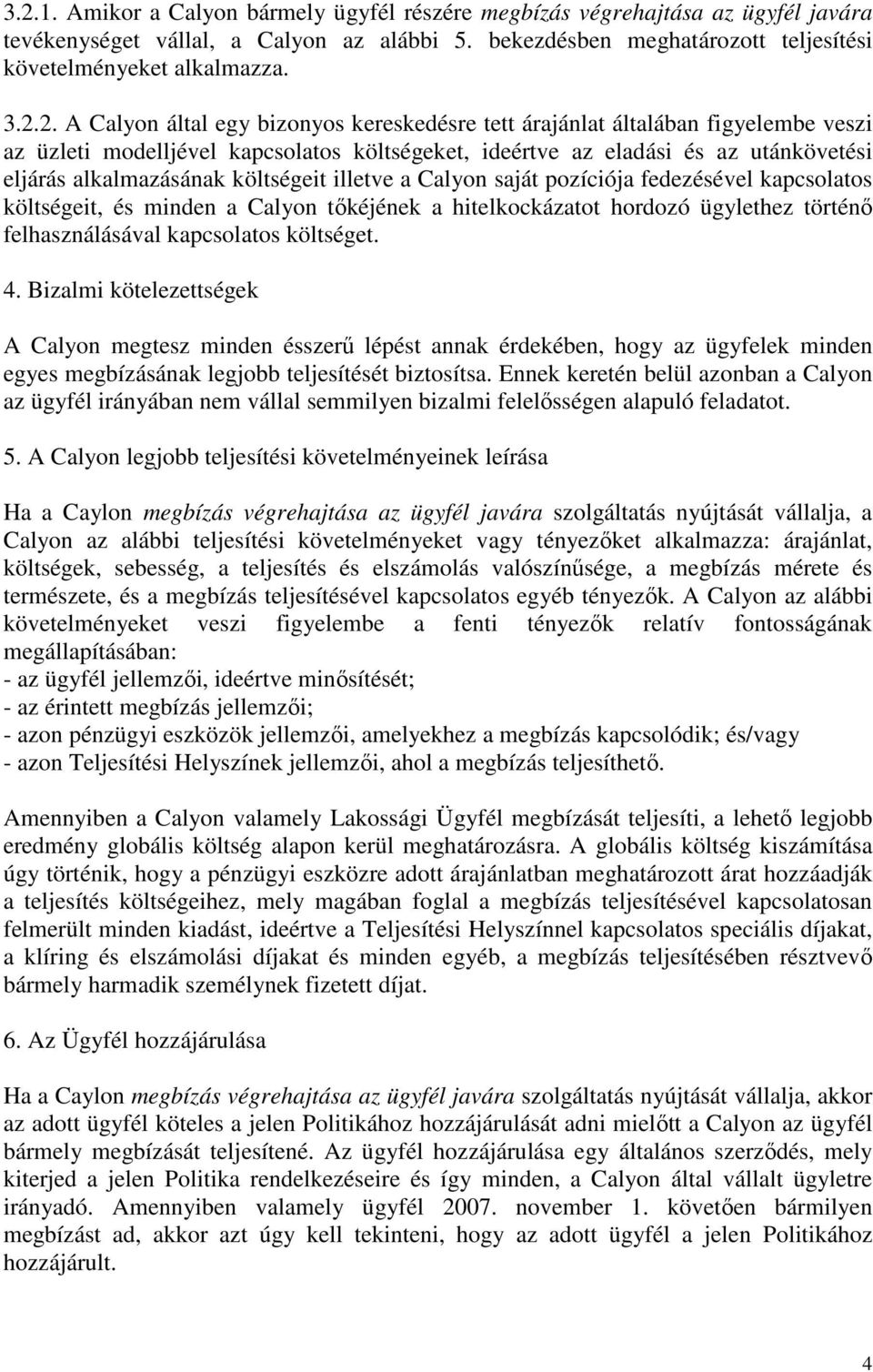 költségeit illetve a Calyon saját pozíciója fedezésével kapcsolatos költségeit, és minden a Calyon tıkéjének a hitelkockázatot hordozó ügylethez történı felhasználásával kapcsolatos költséget. 4.