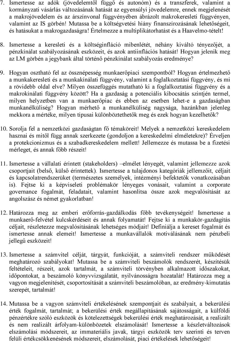 Értelmezze a multiplikátorhatást és a Haavelmo-tételt! 8.