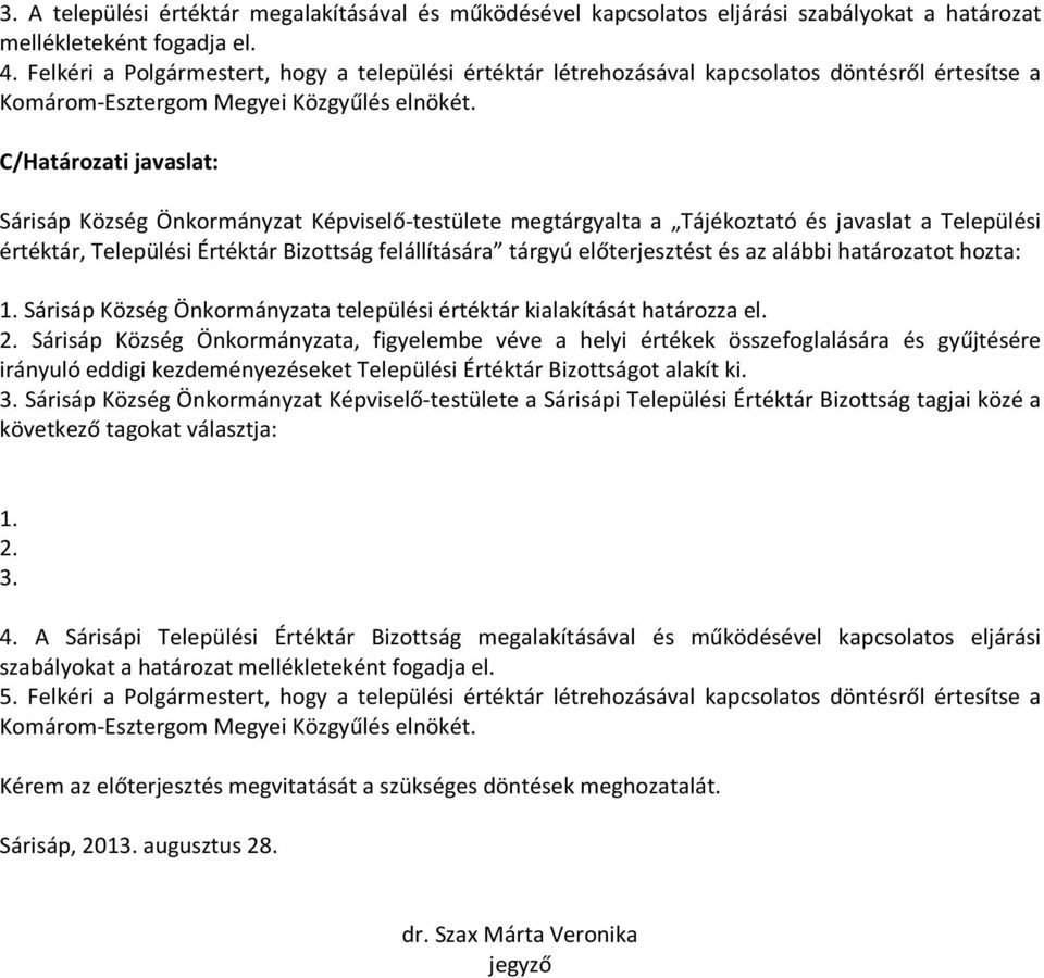 C/Határozati javaslat: Sárisáp Község Önkormányzat Képviselő-testülete megtárgyalta a Tájékoztató és javaslat a Települési értéktár, Települési Értéktár Bizottság felállítására tárgyú előterjesztést