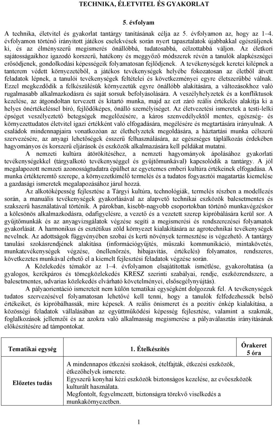 Az életkori sajátosságaikhoz igazodó korszerű, hatékony és meggyőző módszerek révén a tanulók alapkészségei erősödjenek, gondolkodási képességeik folyamatosan fejlődjenek.