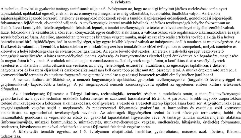 Az életkori sajátosságaikhoz igazodó korszerű, hatékony és meggyőző módszerek révén a tanulók alapkészségei erősödjenek, gondolkodási képességeik folyamatosan fejlődjenek, elvontabbá váljanak.