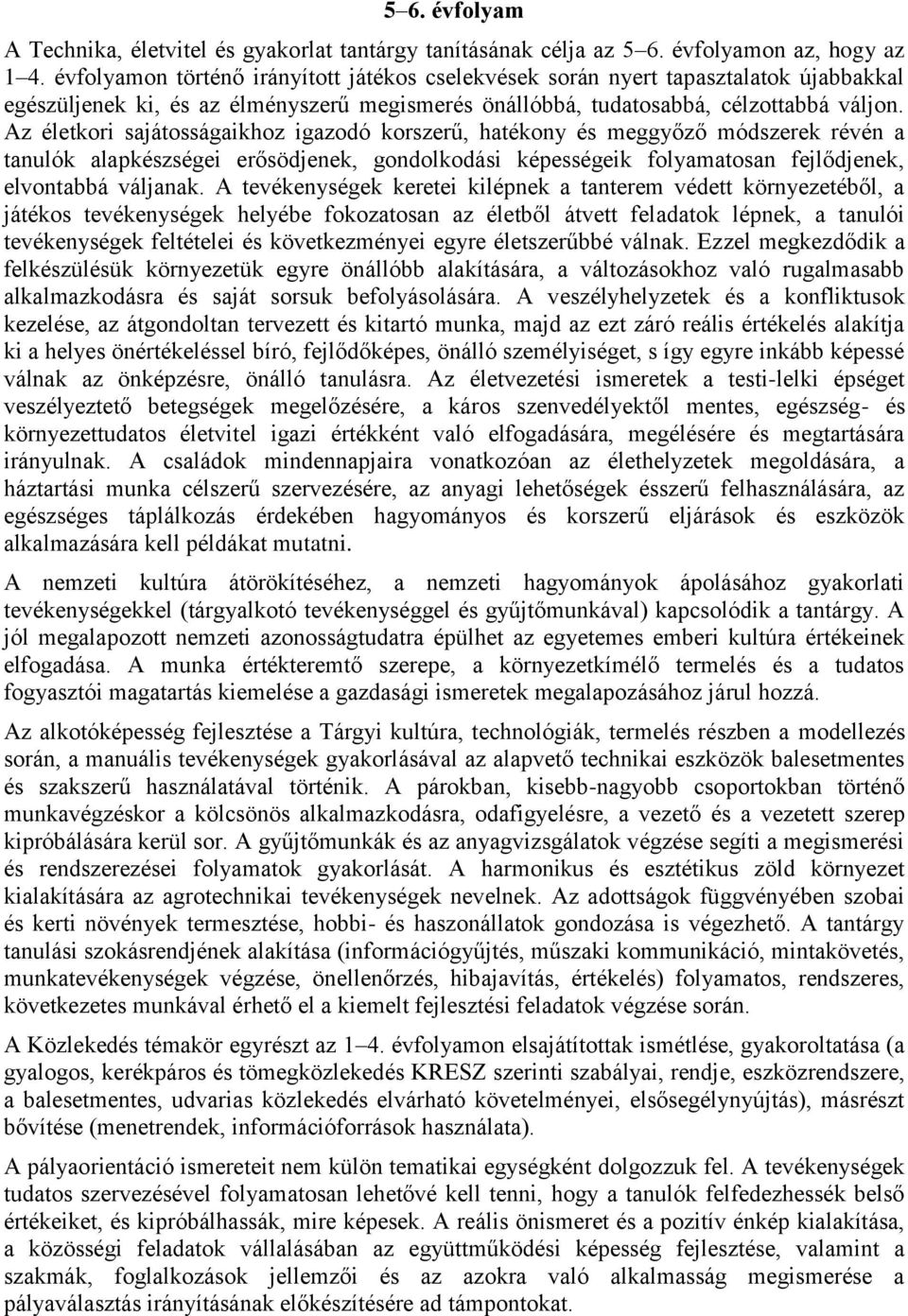 Az életkori sajátosságaikhoz igazodó korszerű, hatékony és meggyőző módszerek révén a tanulók alapkészségei erősödjenek, gondolkodási képességeik folyamatosan fejlődjenek, elvontabbá váljanak.