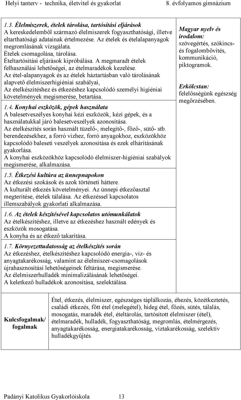 Az étel-alapanyagok és az ételek háztartásban való tárolásának alapvető élelmiszerhigiéniai szabályai, Az ételkészítéshez és étkezéshez kapcsolódó személyi higiéniai követelmények megismerése,