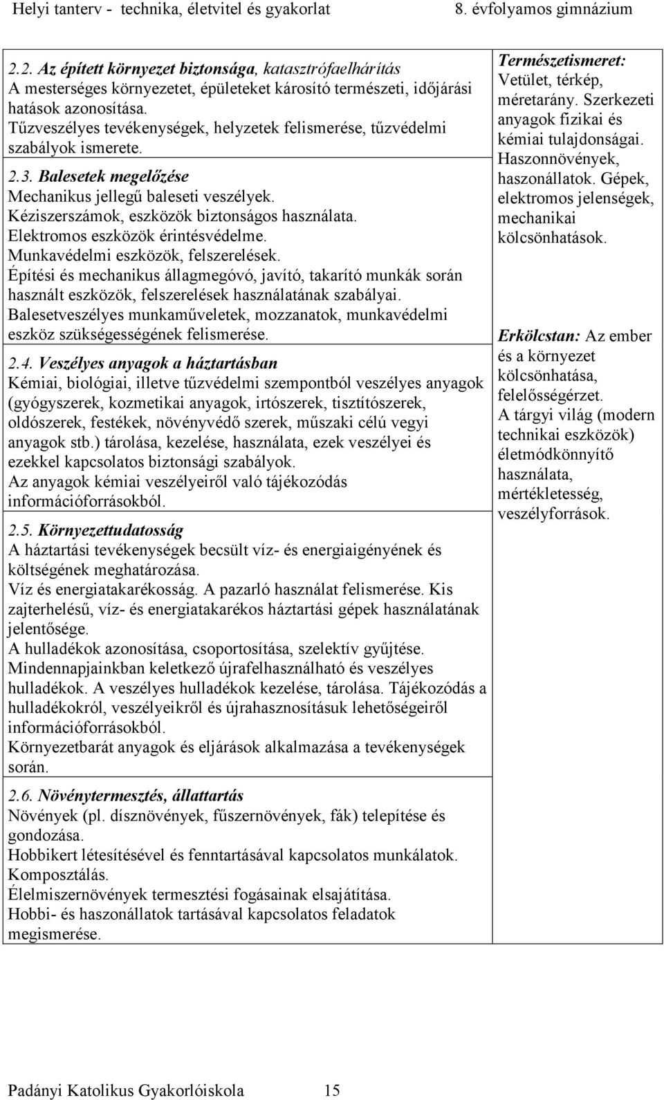 Elektromos eszközök érintésvédelme. Munkavédelmi eszközök, felszerelések. Építési és mechanikus állagmegóvó, javító, takarító munkák során használt eszközök, felszerelések használatának szabályai.