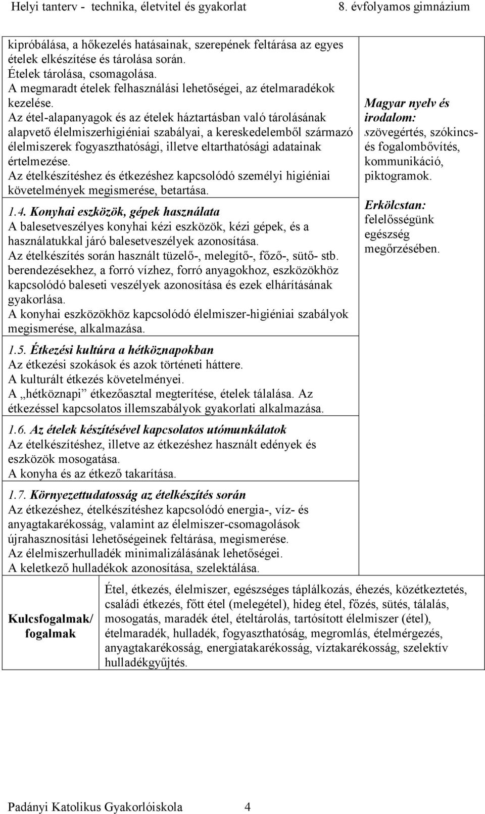 Az étel-alapanyagok és az ételek háztartásban való tárolásának alapvető élelmiszerhigiéniai szabályai, a kereskedelemből származó élelmiszerek fogyaszthatósági, illetve eltarthatósági adatainak