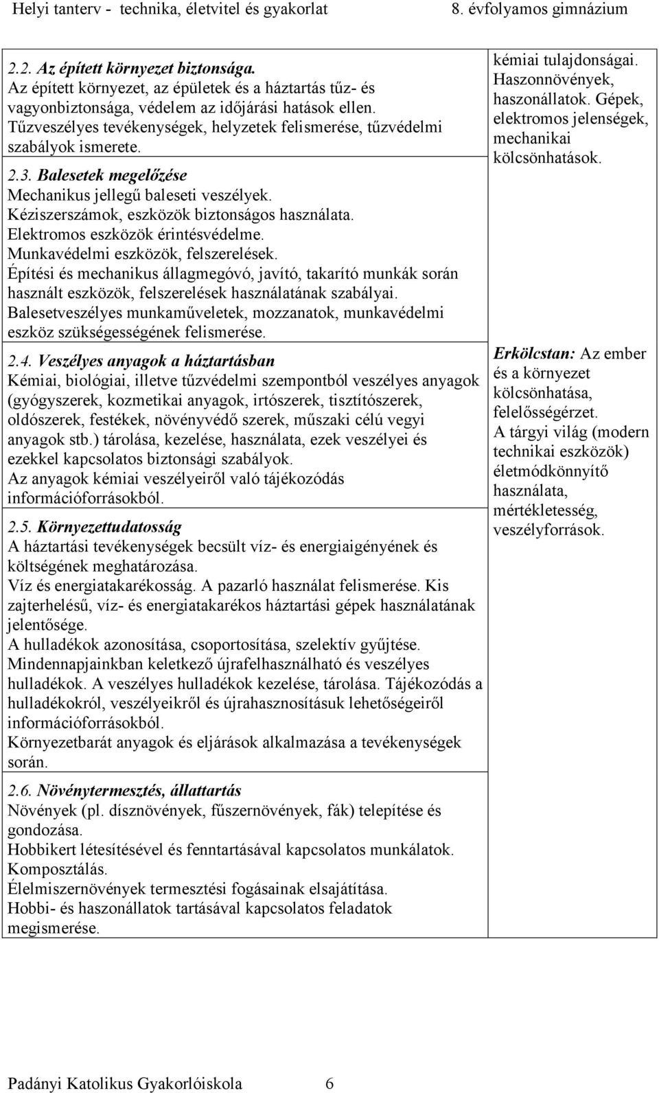 Elektromos eszközök érintésvédelme. Munkavédelmi eszközök, felszerelések. Építési és mechanikus állagmegóvó, javító, takarító munkák során használt eszközök, felszerelések használatának szabályai.