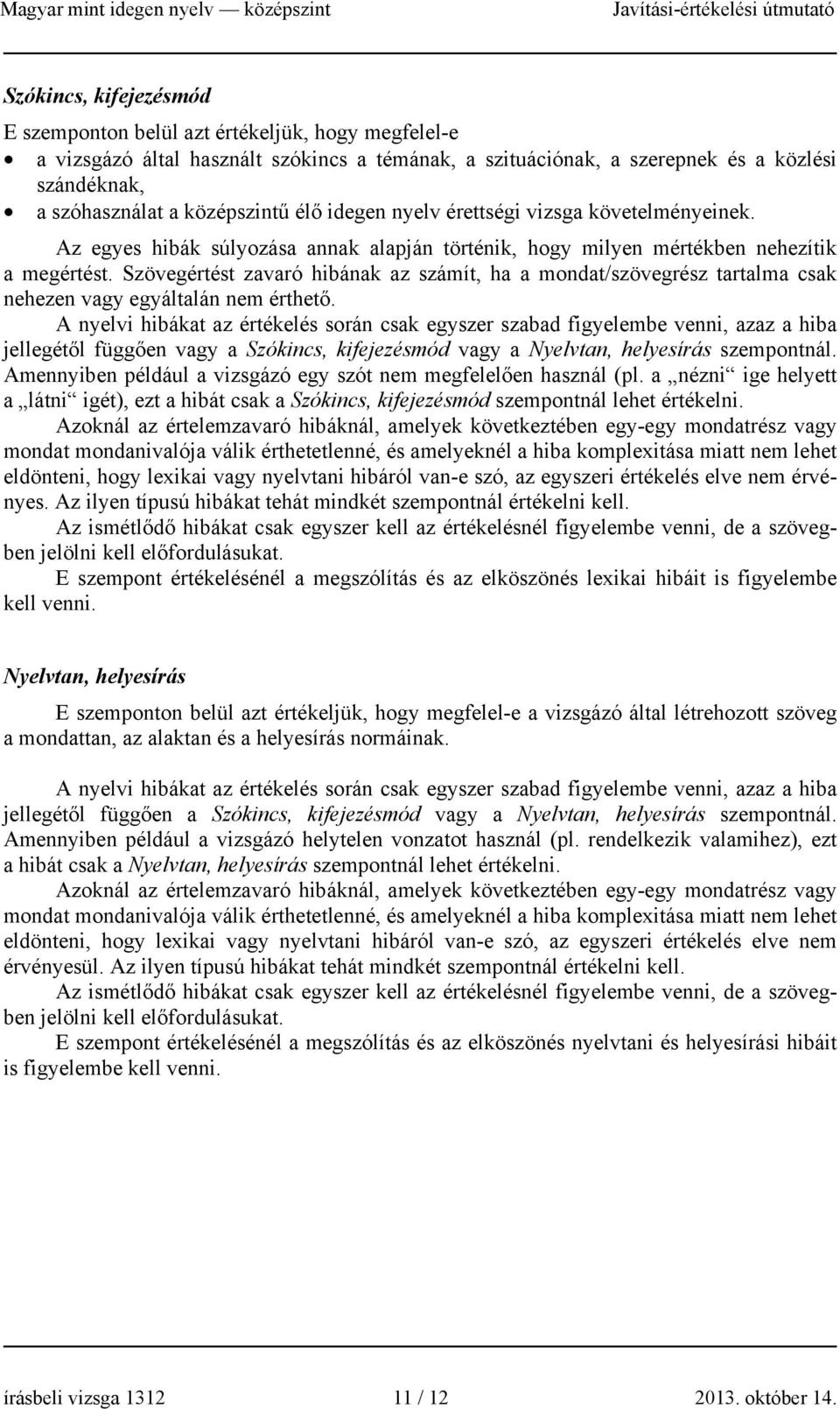 Szövegértést zavaró hibának az számít, ha a mondat/szövegrész tartalma csak nehezen vagy egyáltalán nem érthető.