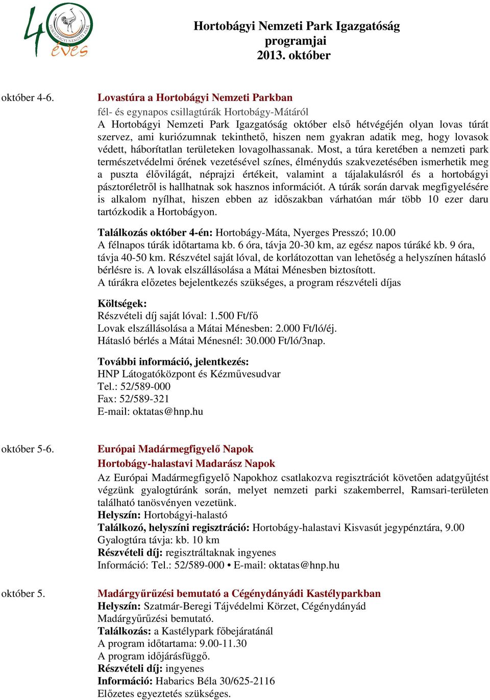 tekinthető, hiszen nem gyakran adatik meg, hogy lovasok védett, háborítatlan területeken lovagolhassanak.