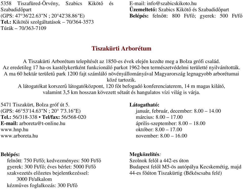 család. Az eredetileg 17 ha-os kastélykertként funkcionáló parkot 1962-ben természetvédelmi területté nyilvánították.