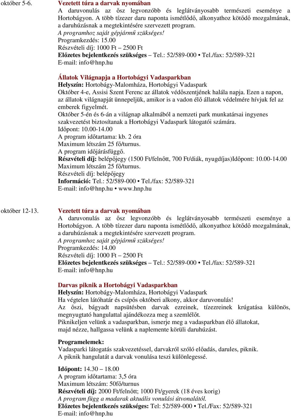 00 Részvételi díj: 1000 Ft 2500 Ft Előzetes bejelentkezés szükséges Tel.: 52/589-000 Tel.