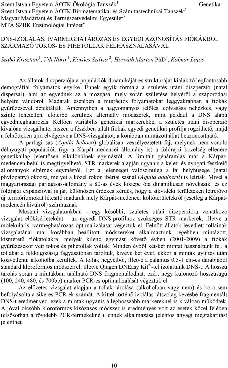 Lajos 4 Az állatok diszperziója a populációk dinamikáját és struktúráját kialakító legfontosabb demográfiai folyamatok egyike.