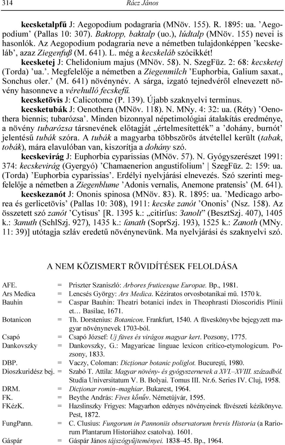 2: 68: kecsketej (Torda) ua.. Megfelelıje a németben a Ziegenmilch Euphorbia, Galium saxat., Sonchus oler. (M. 641) növénynév.