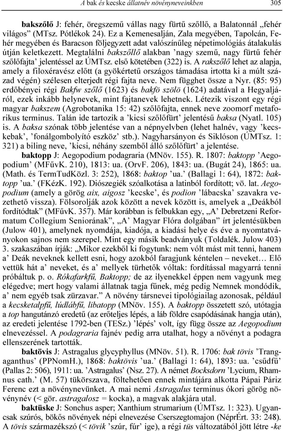 Megtalálni bakszıllı alakban nagy szemő, nagy fürtő fehér szılıfajta jelentéssel az ÚMTsz. elsı kötetében (322) is.