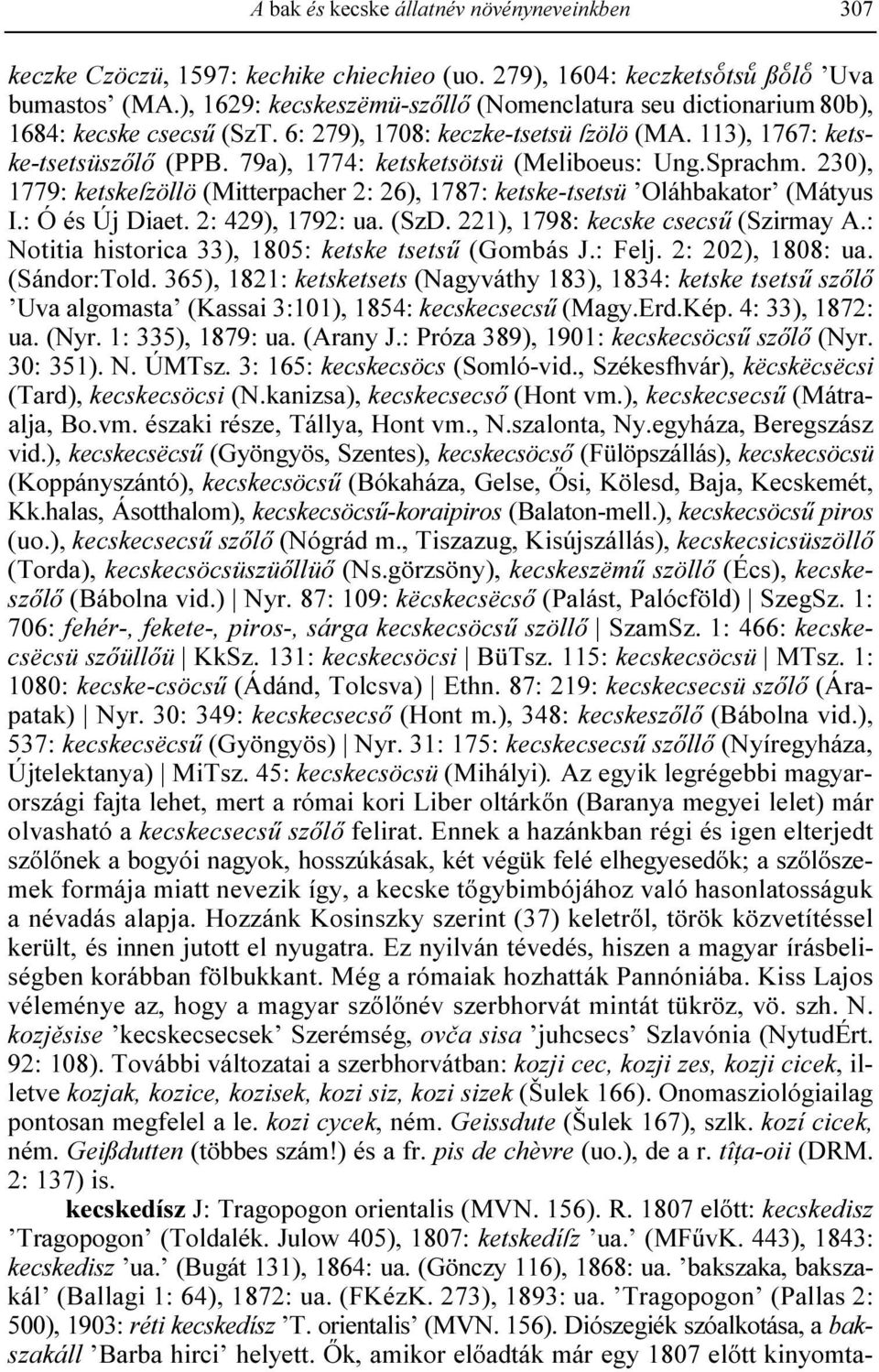 79a), 1774: ketsketsötsü (Meliboeus: Ung.Sprachm. 230), 1779: ketskeñzöllö (Mitterpacher 2: 26), 1787: ketske-tsetsü Oláhbakator (Mátyus I.: Ó és Új Diaet. 2: 429), 1792: ua. (SzD.