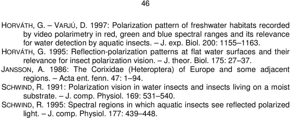 Biol. 200: 1155 1163. HORVÁTH, G. 1995: Reflection-polarization patterns at flat water surfaces and their relevance for insect polarization vision. J. theor. Biol. 175: 27 37. JANSSON, A.