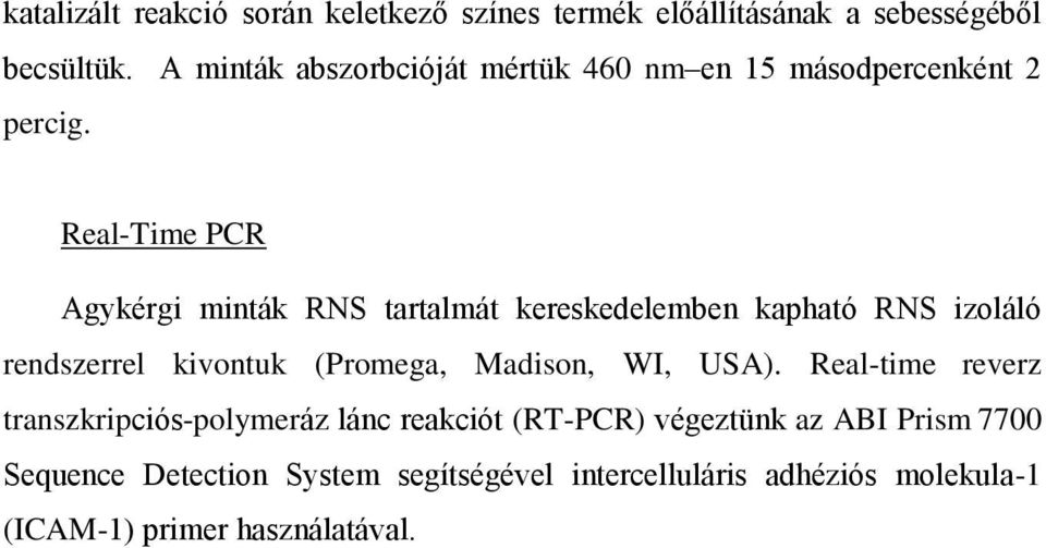 Real-Time PCR Agykérgi minták RNS tartalmát kereskedelemben kapható RNS izoláló rendszerrel kivontuk (Promega, Madison,