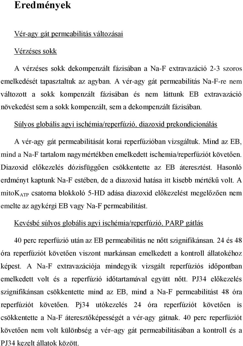 Súlyos globális agyi ischémia/reperfúzió, diazoxid prekondicionálás A vér-agy gát permeabilitását korai reperfúzióban vizsgáltuk.