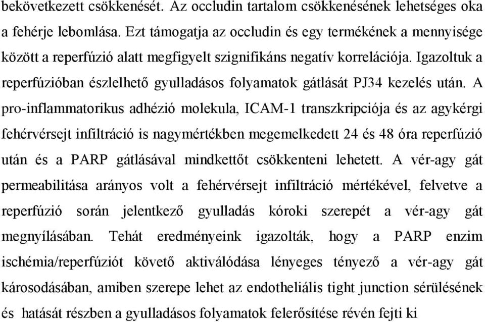 Igazoltuk a reperfúzióban észlelhető gyulladásos folyamatok gátlását PJ34 kezelés után.