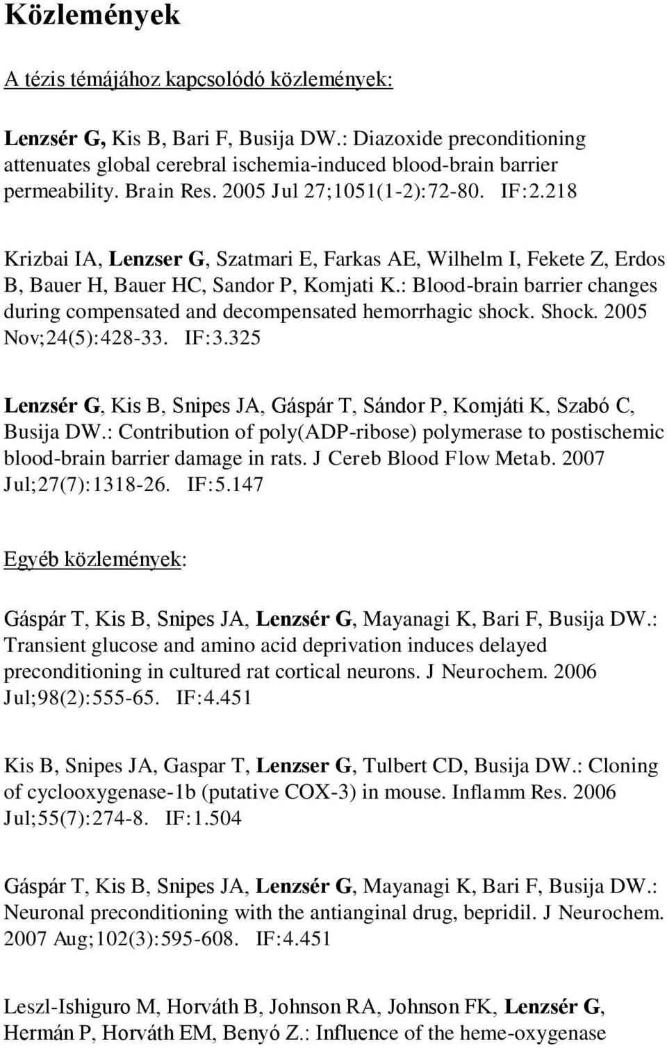 : Blood-brain barrier changes during compensated and decompensated hemorrhagic shock. Shock. 2005 Nov;24(5):428-33. IF:3.