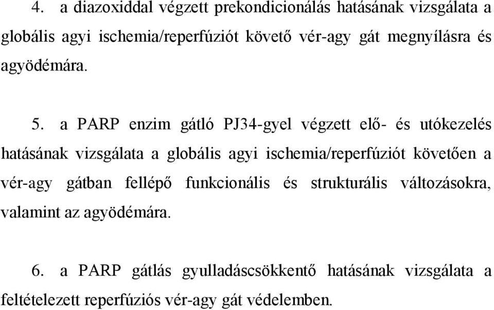 a PARP enzim gátló PJ34-gyel végzett elő- és utókezelés hatásának vizsgálata a globális agyi ischemia/reperfúziót