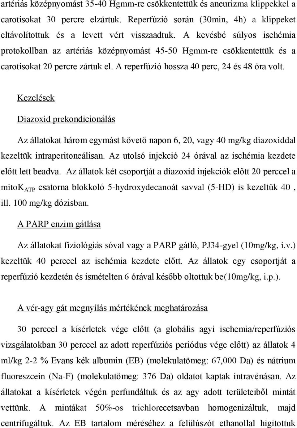 Kezelések Diazoxid prekondicionálás Az állatokat három egymást követő napon 6, 20, vagy 40 mg/kg diazoxiddal kezeltük intraperitoneálisan.