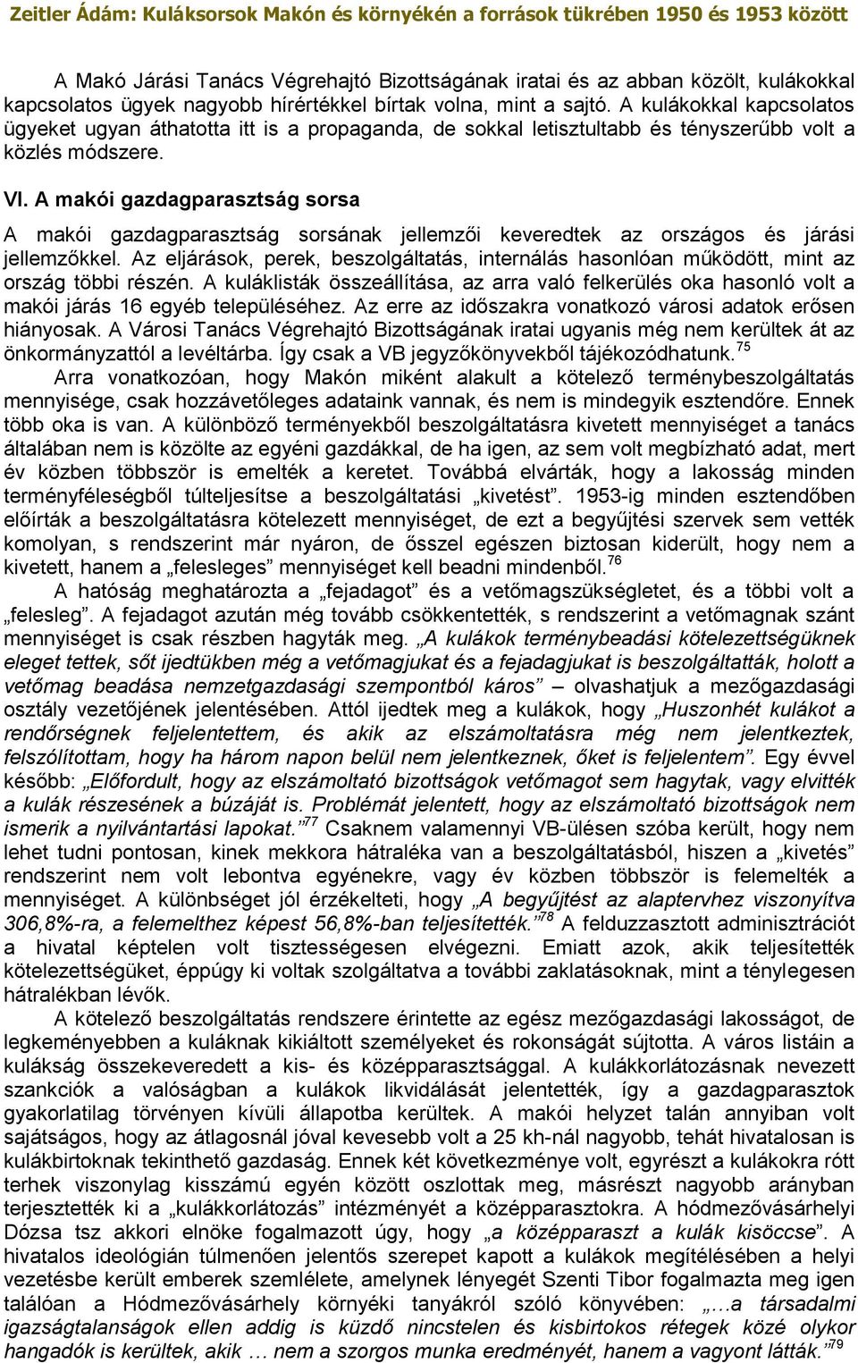 A makói gazdagparasztság sorsa A makói gazdagparasztság sorsának jellemzői keveredtek az országos és járási jellemzőkkel.