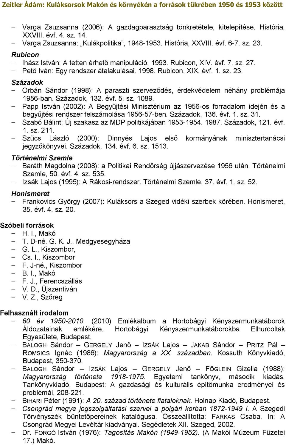 Századok Orbán Sándor (1998): A paraszti szerveződés, érdekvédelem néhány problémája 1956-ban. Századok, 132. évf. 5. sz. 1089.