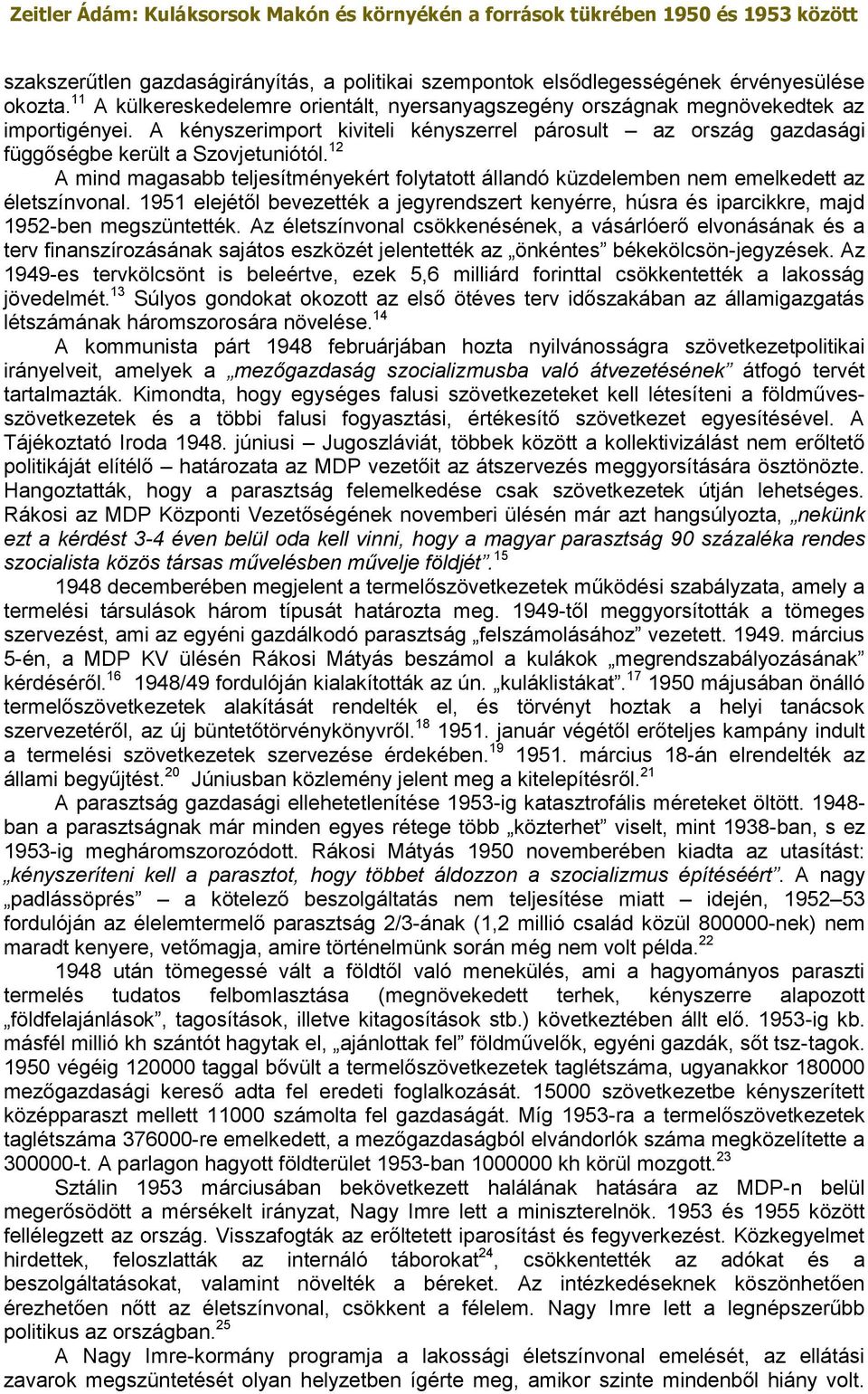 12 A mind magasabb teljesítményekért folytatott állandó küzdelemben nem emelkedett az életszínvonal.