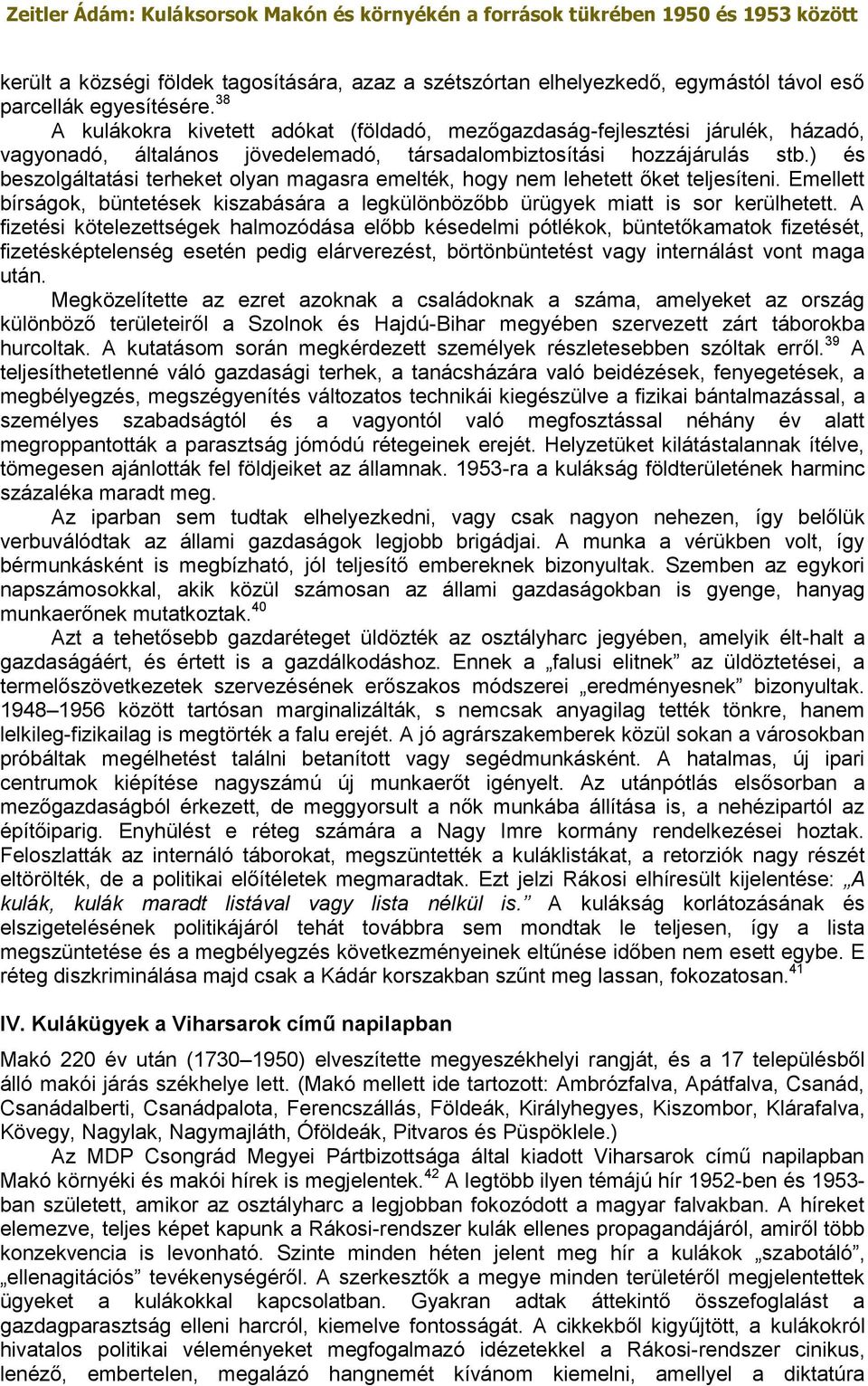 ) és beszolgáltatási terheket olyan magasra emelték, hogy nem lehetett őket teljesíteni. Emellett bírságok, büntetések kiszabására a legkülönbözőbb ürügyek miatt is sor kerülhetett.