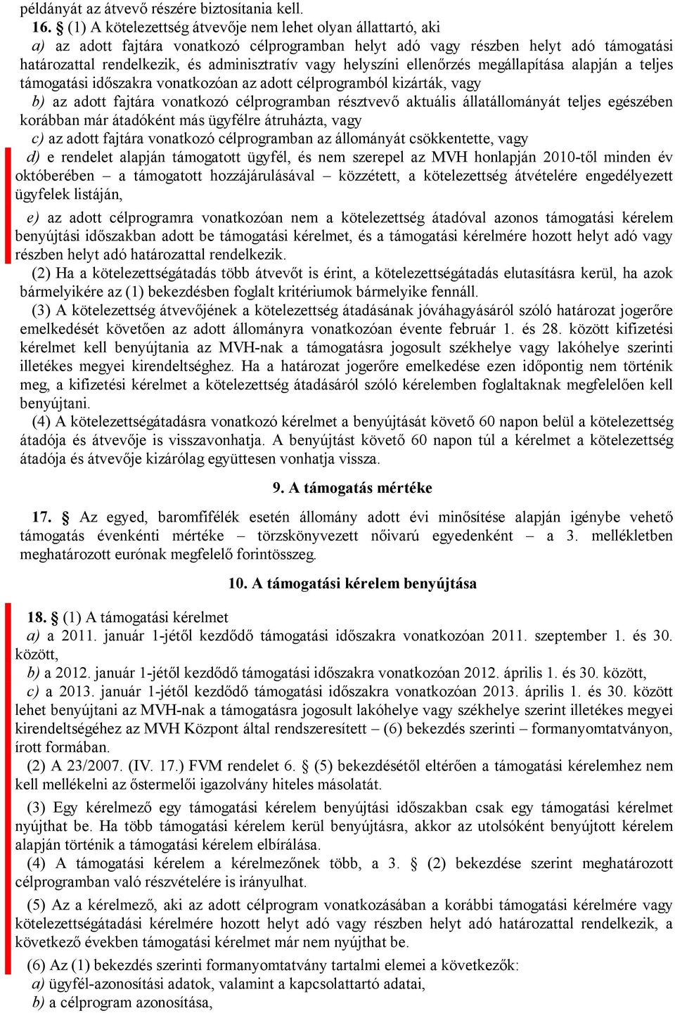 helyszíni ellenőrzés megállapítása alapján a teljes támogatási időszakra vonatkozóan az adott célprogramból kizárták, vagy b) az adott fajtára vonatkozó célprogramban résztvevő aktuális