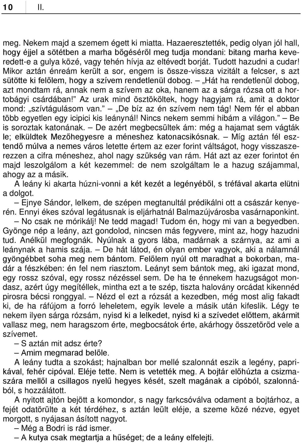 Mikor aztán énreám került a sor, engem is össze-vissza vizitált a felcser, s azt sütötte ki felőlem, hogy a szívem rendetlenül dobog.