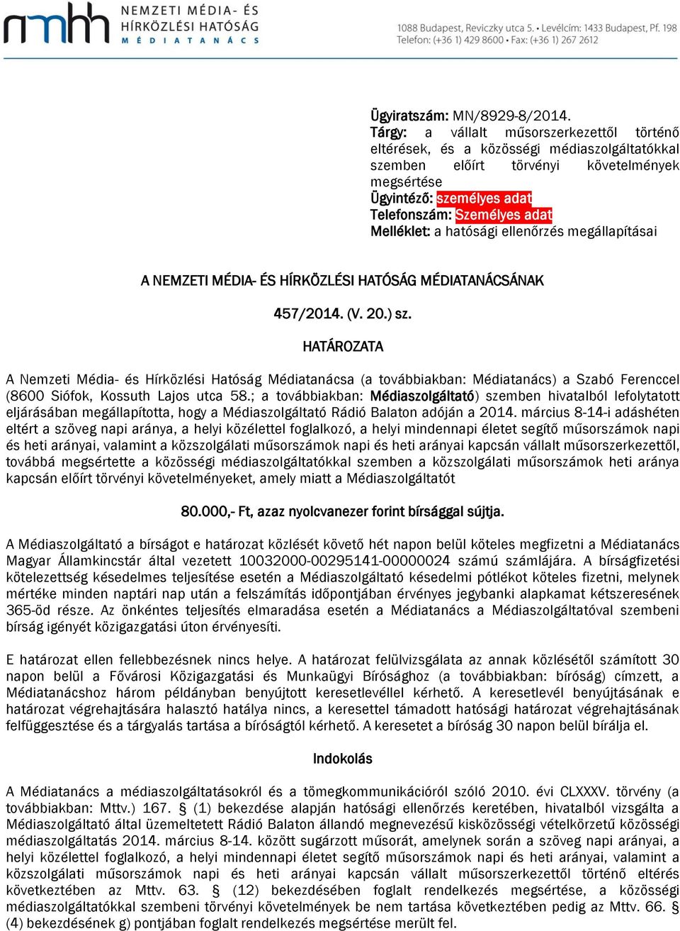 Melléklet: a hatósági ellenőrzés megállapításai A NEMZETI MÉDIA- ÉS HÍRKÖZLÉSI HATÓSÁG MÉDIATANÁCSÁNAK 457/2014. (V. 20.) sz.