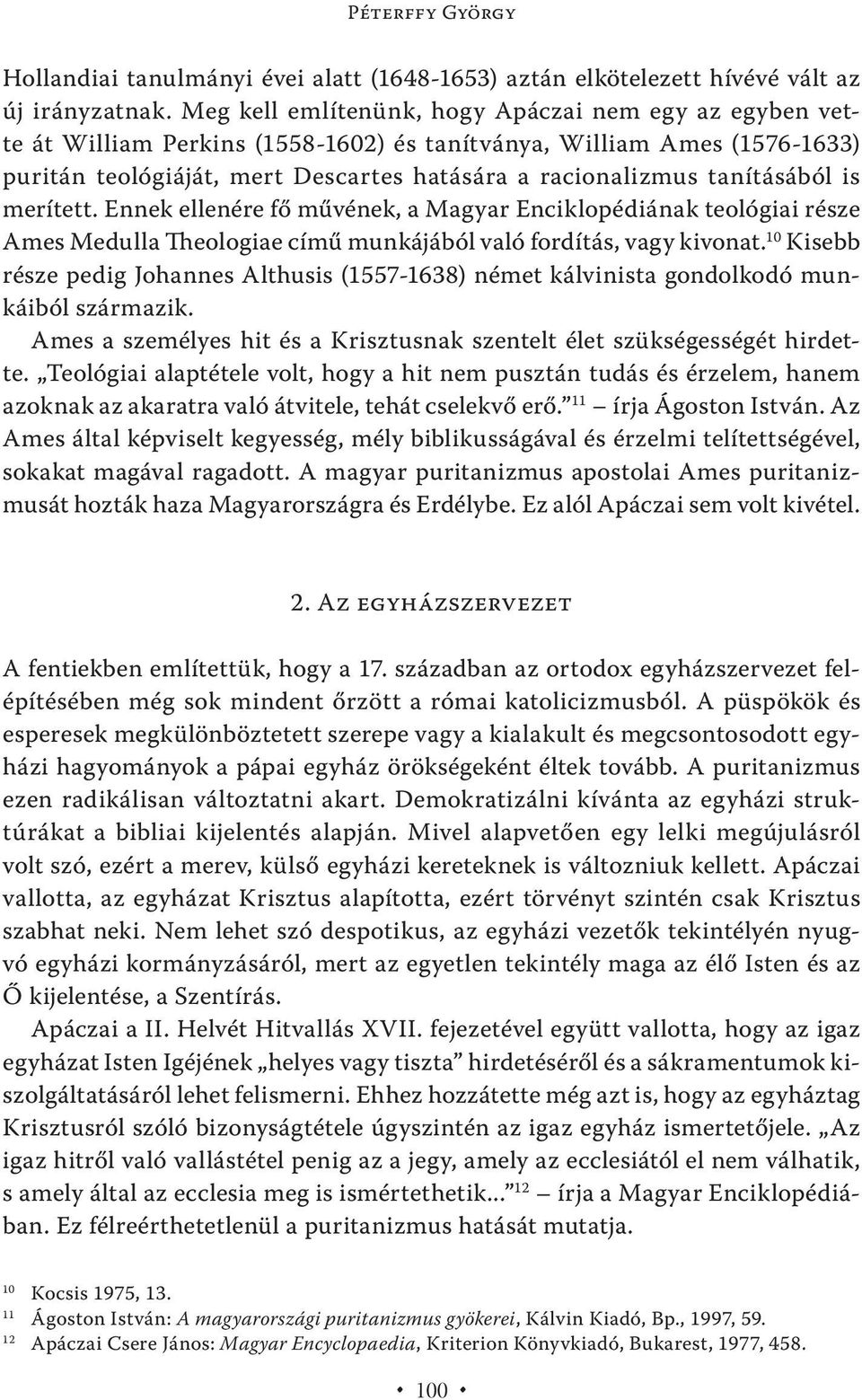 tanításából is merített. Ennek ellenére fő művének, a Magyar Enciklopédiának teológiai része Ames Medulla Theologiae című munkájából való fordítás, vagy kivonat.