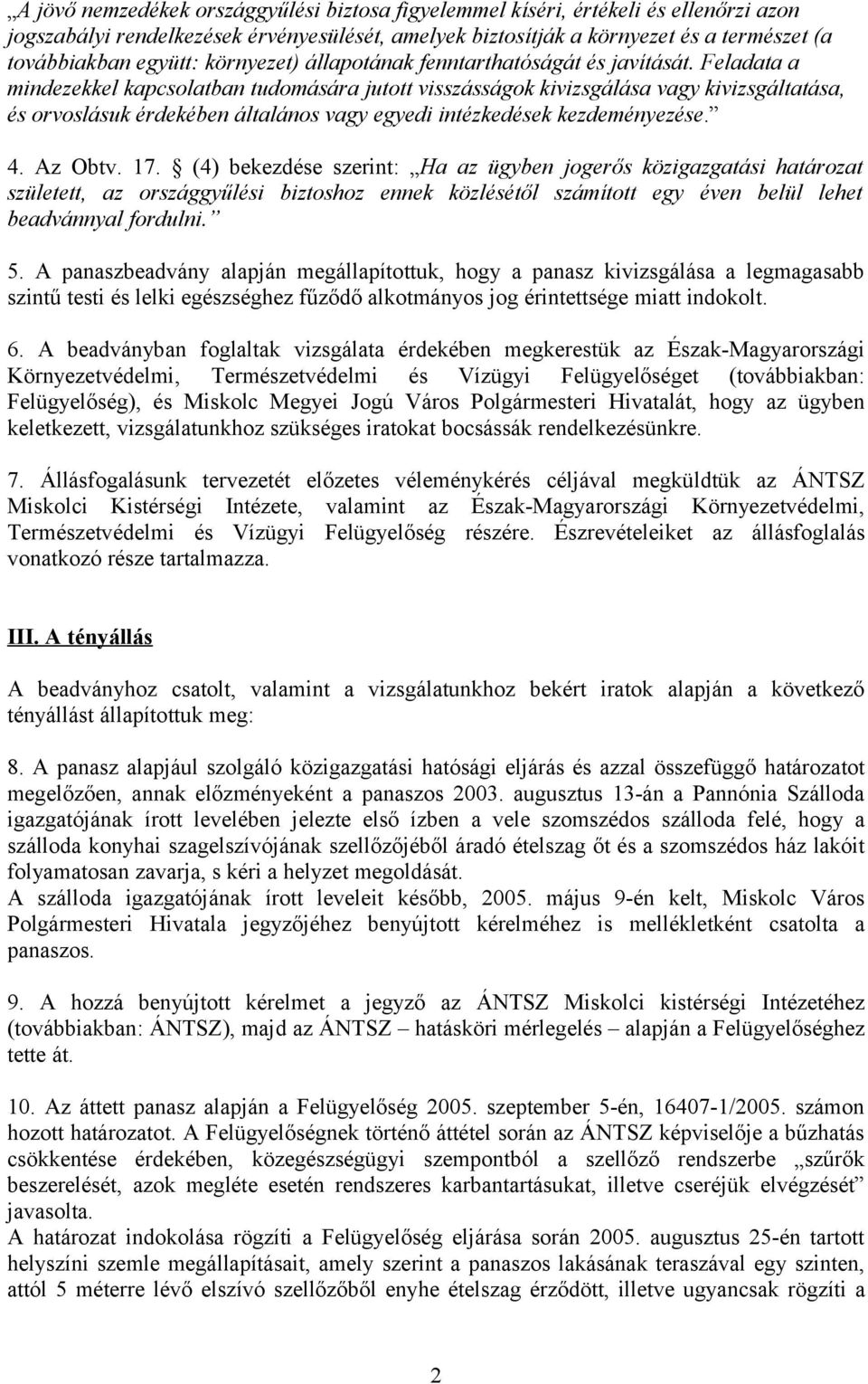 Feladata a mindezekkel kapcsolatban tudomására jutott visszásságok kivizsgálása vagy kivizsgáltatása, és orvoslásuk érdekében általános vagy egyedi intézkedések kezdeményezése. 4. Az Obtv. 17.
