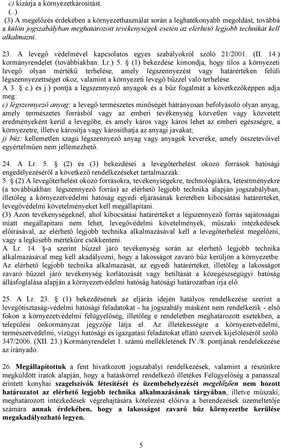 A levegő védelmével kapcsolatos egyes szabályokról szóló 21/2001. (II. 14.) kormányrendelet (továbbiakban: Lr.) 5.