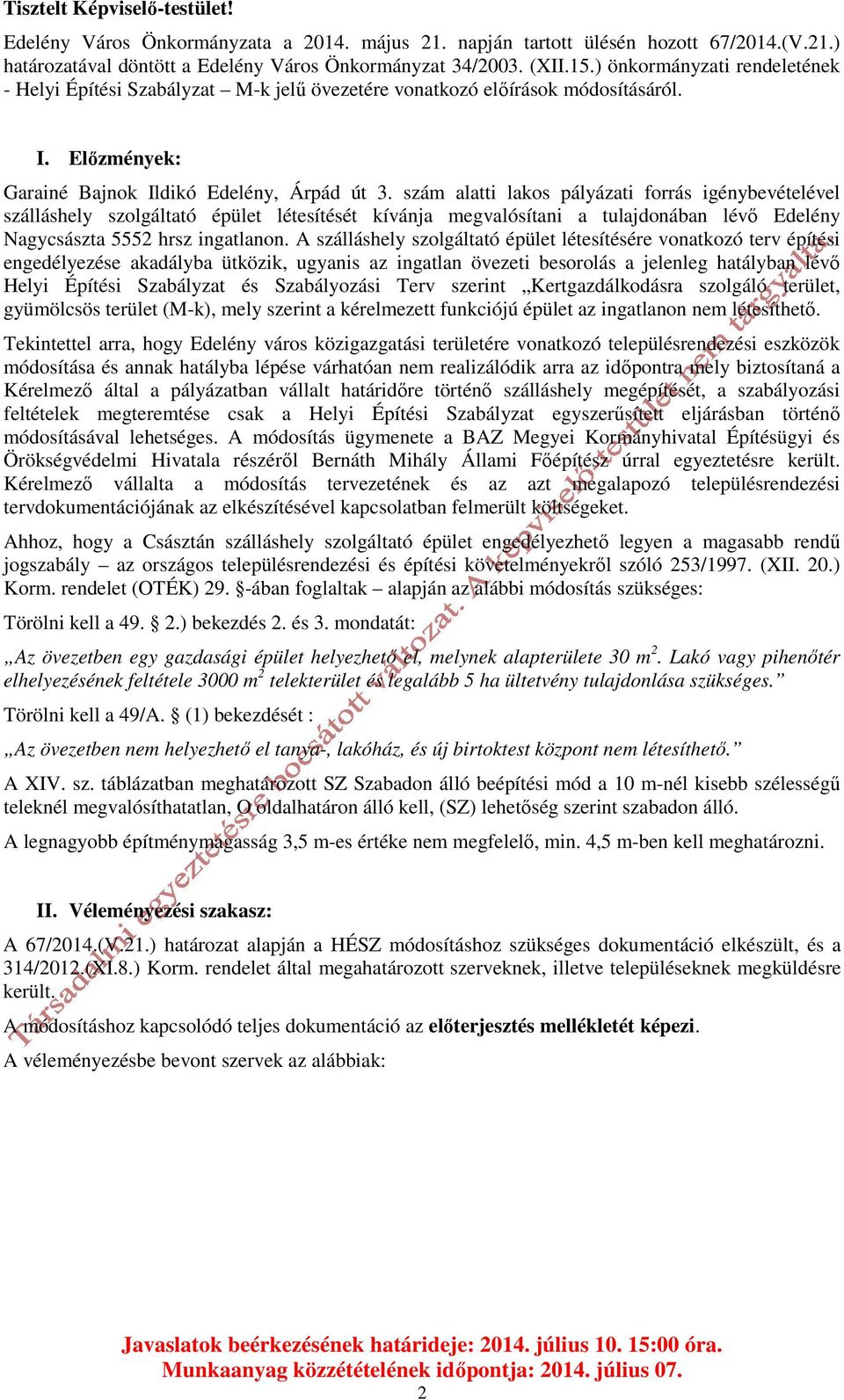 szám alatti lakos pályázati forrás igénybevételével szálláshely szolgáltató épület létesítését kívánja megvalósítani a tulajdonában lévő Edelény Nagycsászta 5552 hrsz ingatlanon.