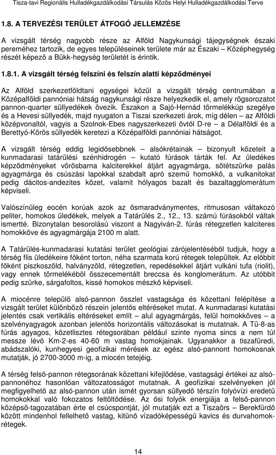 8.1. A vizsgált térség felszíni és felszín alatti képződményei Az Alföld szerkezetföldtani egységei közül a vizsgált térség centrumában a Középalföldi pannóniai hátság nagykunsági része helyezkedik