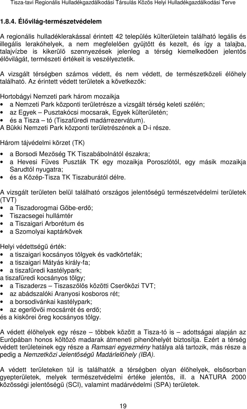 talajvízbe is kikerülő szennyezések jelenleg a térség kiemelkedően jelentős élővilágát, természeti értékeit is veszélyeztetik.