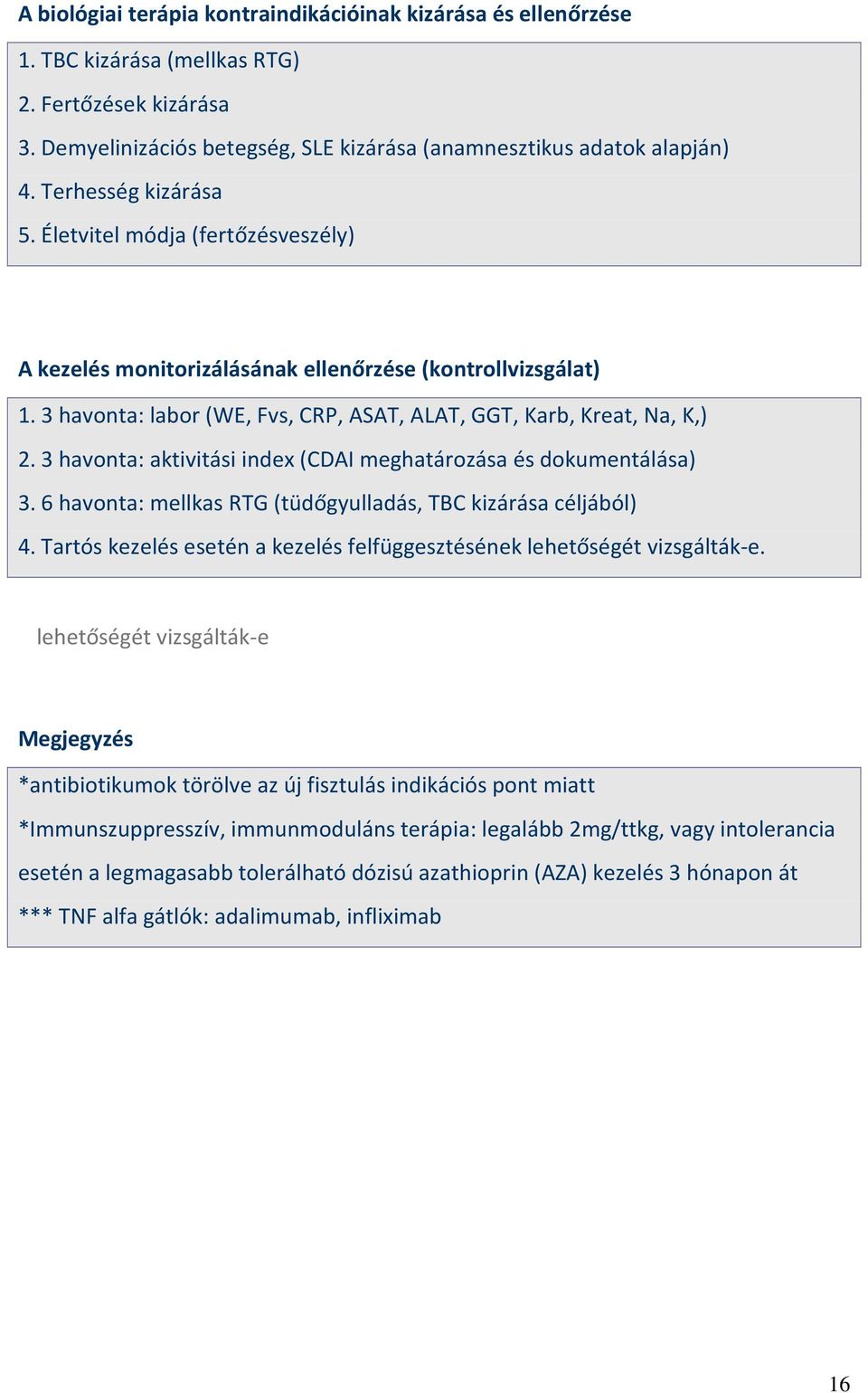 3 havonta: aktivitási index (CDAI meghatározása és dokumentálása) 3. 6 havonta: mellkas RTG (tüdőgyulladás, TBC kizárása céljából) 4.