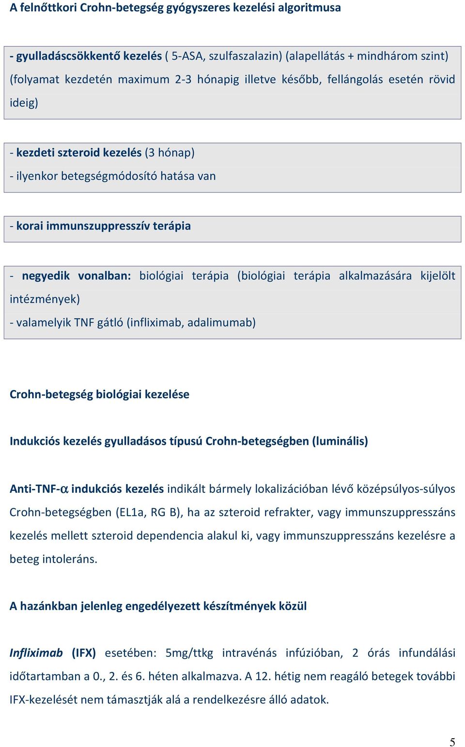 terápia alkalmazására kijelölt intézmények) - valamelyik TNF gátló (infliximab, adalimumab) Crohn-betegség biológiai kezelése Indukciós kezelés gyulladásos típusú Crohn-betegségben (luminális)