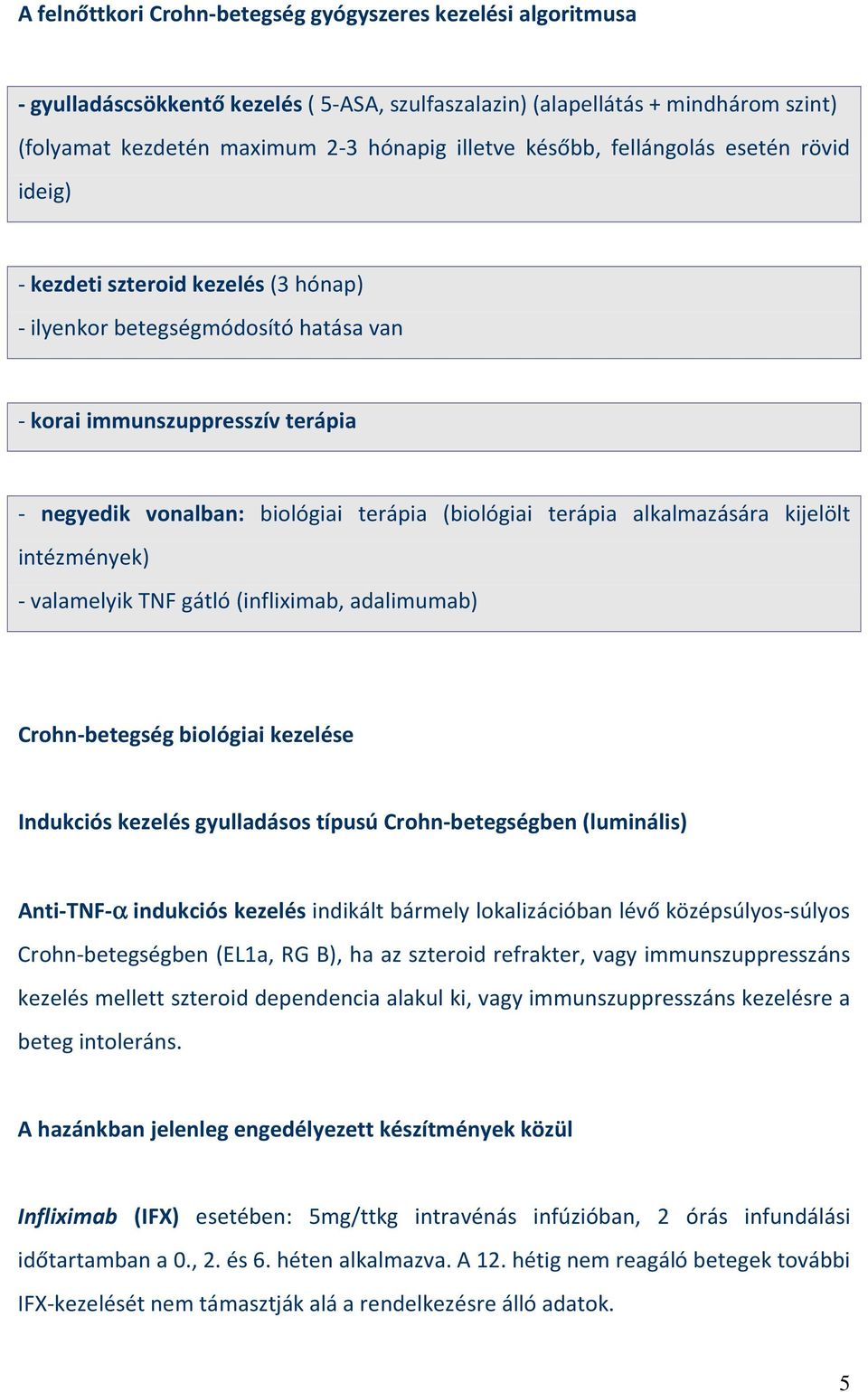 terápia alkalmazására kijelölt intézmények) - valamelyik TNF gátló (infliximab, adalimumab) Crohn-betegség biológiai kezelése Indukciós kezelés gyulladásos típusú Crohn-betegségben (luminális)