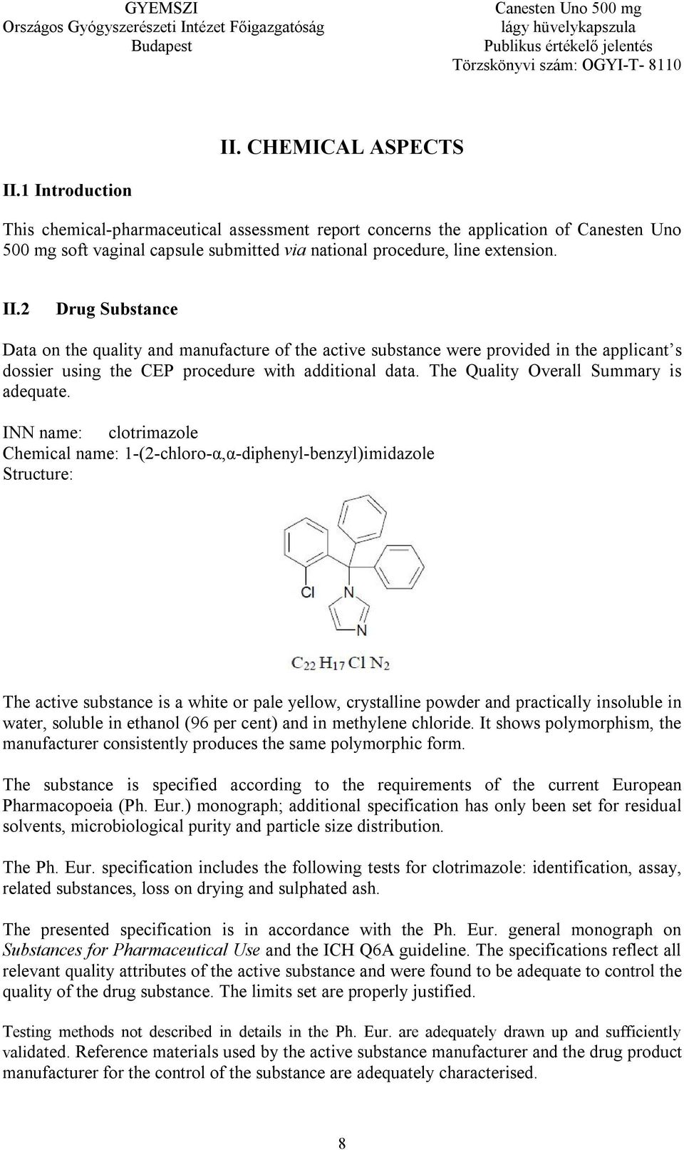 2 Drug Substance Data on the quality and manufacture of the active substance were provided in the applicant s dossier using the CEP procedure with additional data.