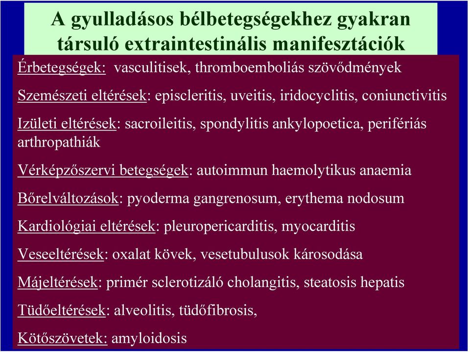 betegségek: autoimmun haemolytikus anaemia Bőrelváltozások: pyoderma gangrenosum, erythema nodosum Kardiológiai eltérések: pleuropericarditis, myocarditis