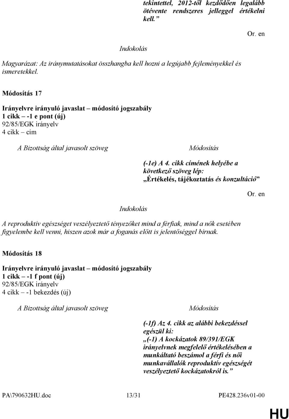 cikk címének helyébe a következő szöveg lép: Értékelés, tájékoztatás és konzultáció A reproduktív egészséget veszélyeztető tényezőket mind a férfiak, mind a nők esetében figyelembe kell venni,