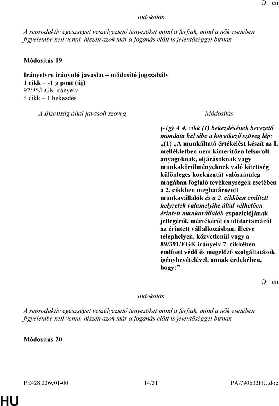 mellékletben nem kimerítően felsorolt anyagoknak, eljárásoknak vagy munkakörülményeknek való kitettség különleges kockázatát valószínűleg magában foglaló tevékenységek esetében a 2.